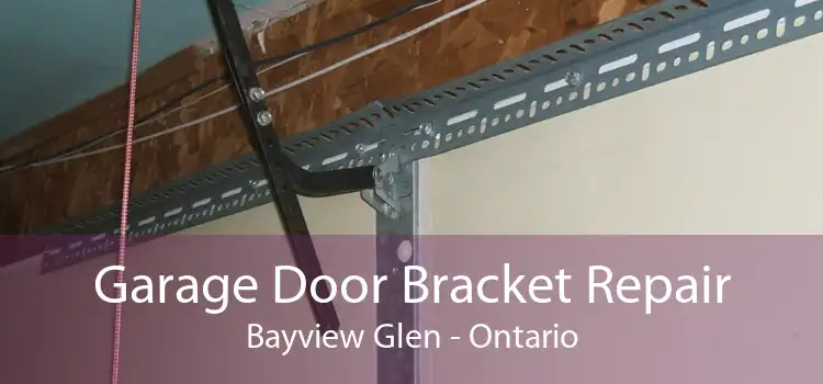 Garage Door Bracket Repair Bayview Glen - Ontario