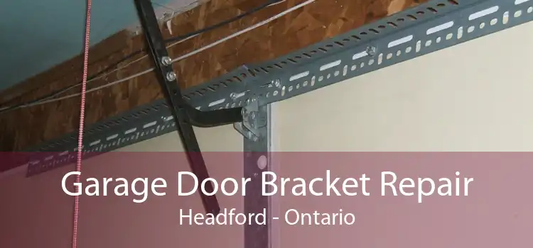 Garage Door Bracket Repair Headford - Ontario