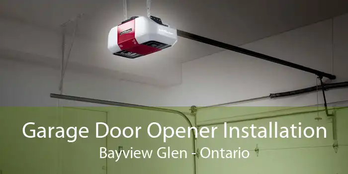 Garage Door Opener Installation Bayview Glen - Ontario