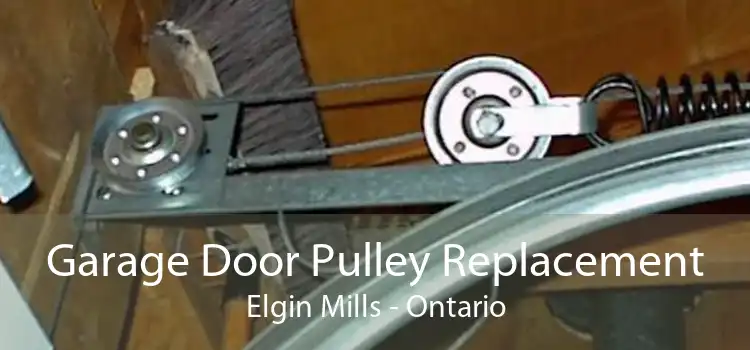 Garage Door Pulley Replacement Elgin Mills - Ontario