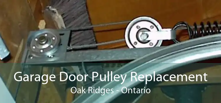 Garage Door Pulley Replacement Oak Ridges - Ontario