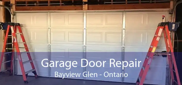 Garage Door Repair Bayview Glen - Ontario