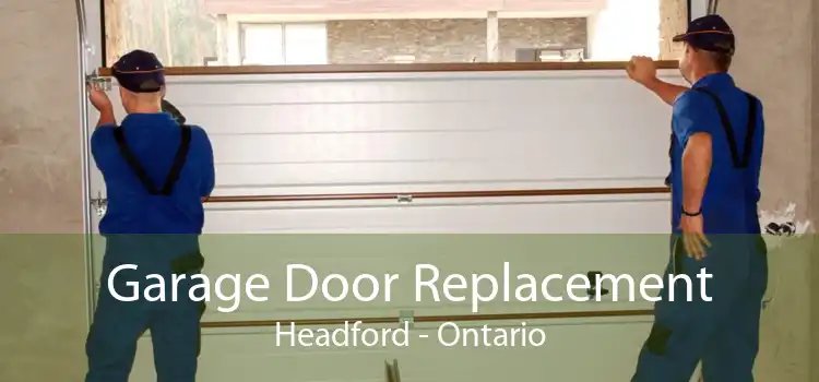 Garage Door Replacement Headford - Ontario