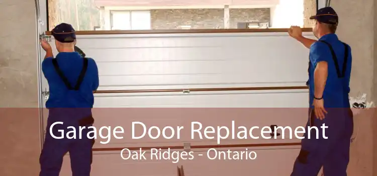 Garage Door Replacement Oak Ridges - Ontario