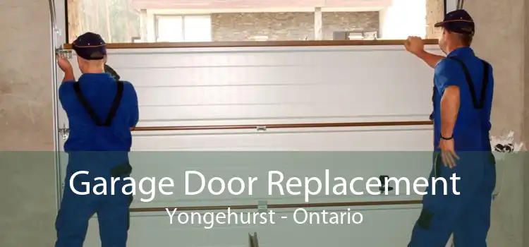 Garage Door Replacement Yongehurst - Ontario