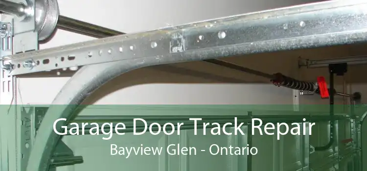 Garage Door Track Repair Bayview Glen - Ontario