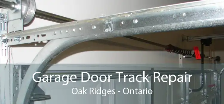 Garage Door Track Repair Oak Ridges - Ontario