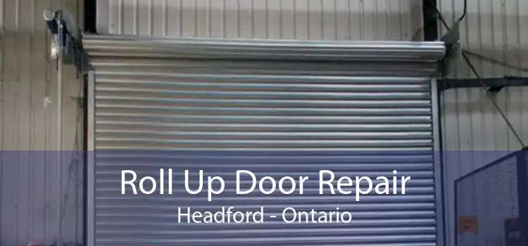 Roll Up Door Repair Headford - Ontario